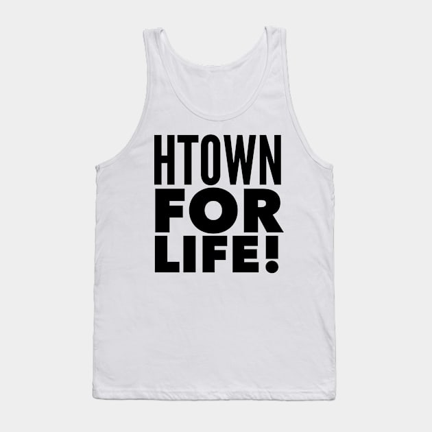 HTOWN For Life! Tank Top by MessageOnApparel